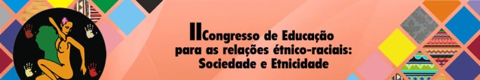 II Congresso Nacional em Educação para as relações Étnico-Raciais - Sociedade e Etnicidade